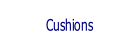 Cushions.