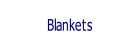 Blankets.